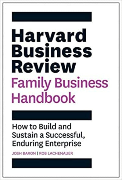 Harvard Business Review Family Business Handbook: How to Build and Sustain a Successful, Enduring Enterprise (HBR Handbooks) Paperback –  by Josh Baron  (, Rob Lachenauer