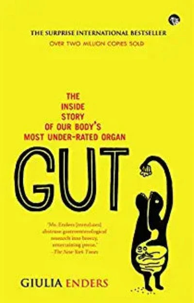 Gut: The Inside Story Of Our Body's Most Under-Rated Organ (Paperback) –by Giulia Enders