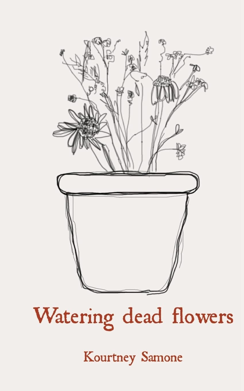 Watering dead flowers -Paperback -by Kourtney Samone