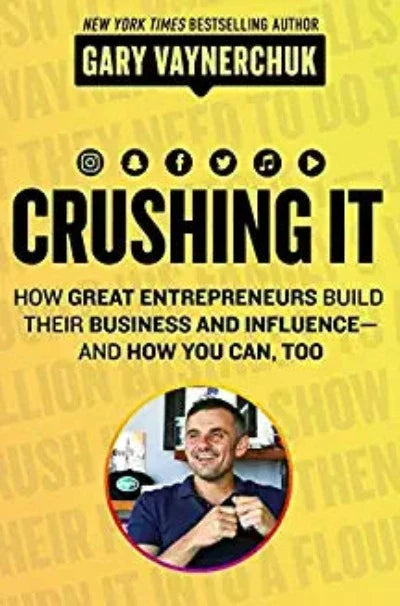 Crushing It!: How Great Entrepreneurs Build their Business and Influence and How You Can, Too (Paperback) – by Gary Vaynerchuk