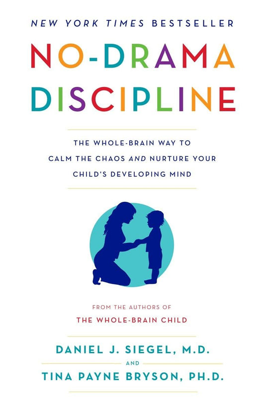 No-Drama Discipline:  Paperback –by Daniel J. Siegel M.D., Tina Payne Bryson