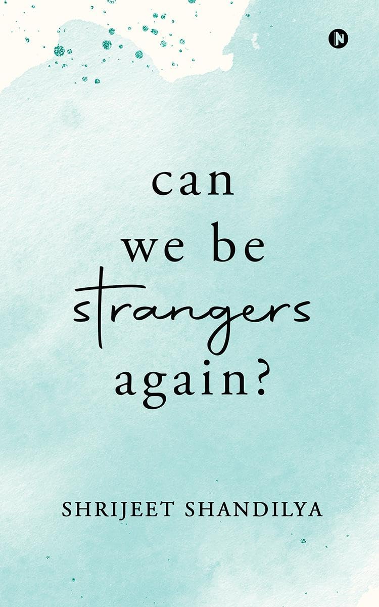 Can We Be Strangers Again? Paperback – 17 December 2024 by Shrijeet Shandilya (Author)