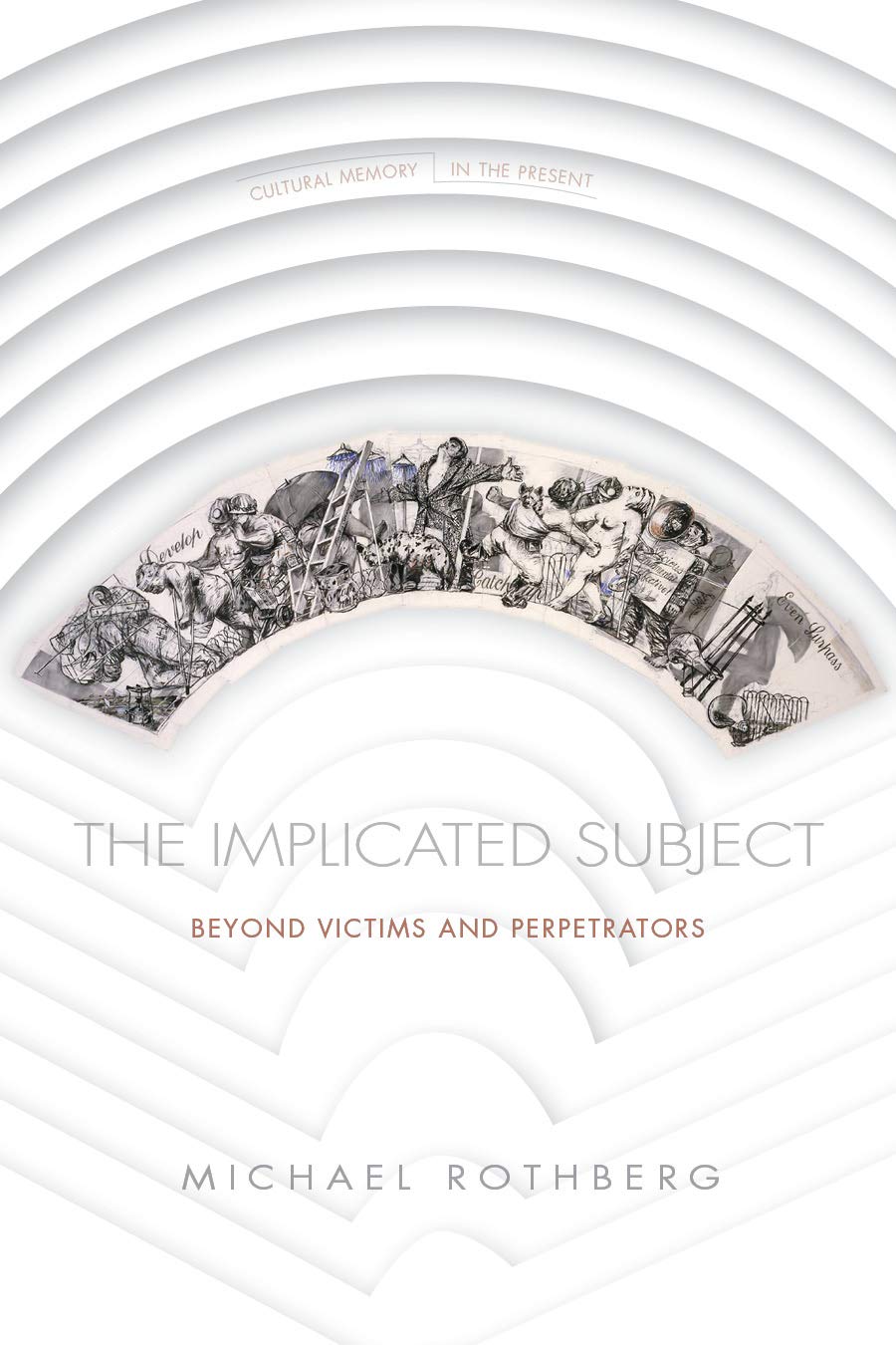 The Implicated Subject: Beyond Victims and Perpetrators -- Paperback –by Michael Rothberg