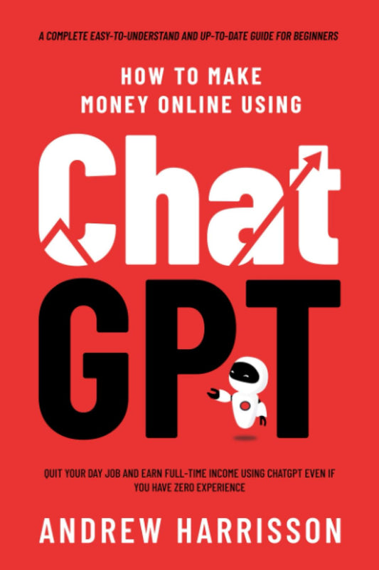 How to Make Money Online Using ChatGPT: Paperback –by Andrew Harrisson