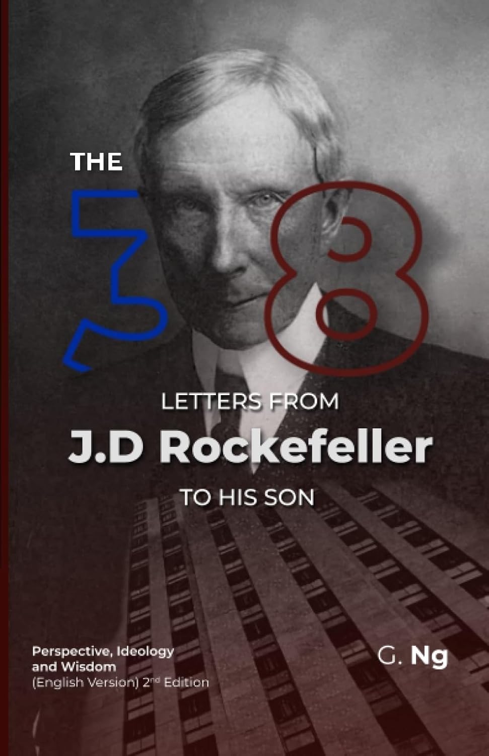 The 38 Letters from J.D. Rockefeller to his son:  --  Paperback – by G. Ng