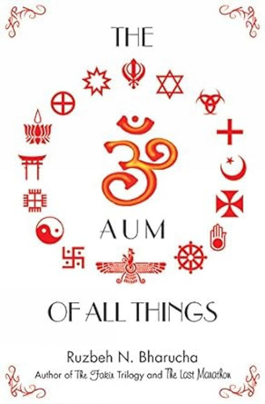 The Aum of all Things - Paperback – by Ruzbeh N.Bharucha