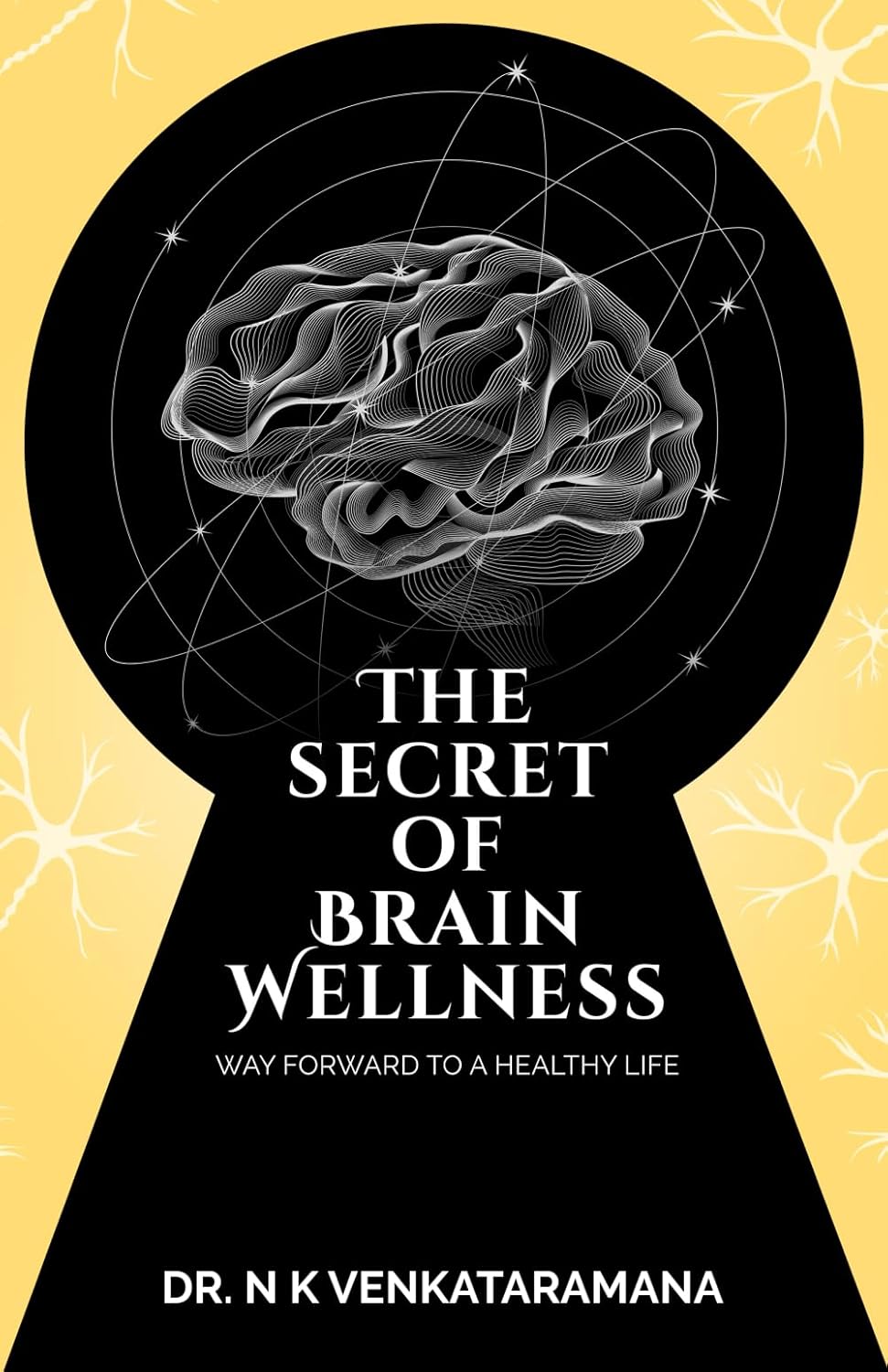 The Secret of Brain Wellness: Way Forward to a Healthy Life Paperback –  by Dr Venkataramana N K