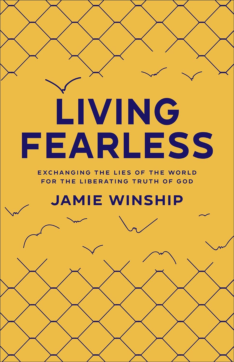 Living Fearless: Exchanging the Lies of the World for the Liberating Truth of God Paperback- by Jamie Winship