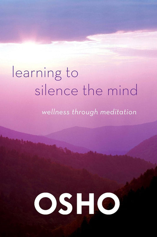 Learning to Silence the Mind: Wellness Through Meditation [Paperback] Osho