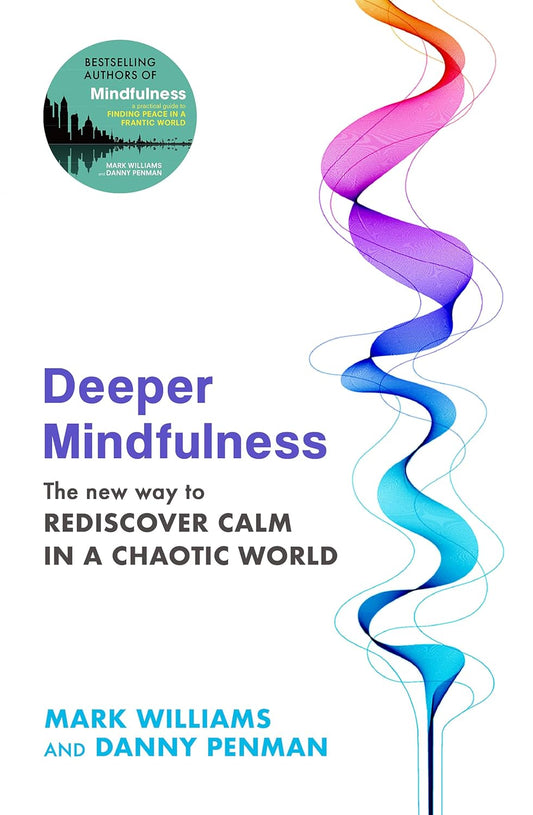 Deeper Mindulness --  Paperback –by Professor Mark Williams