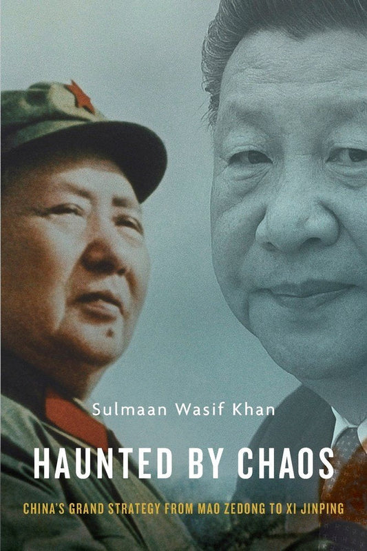 Haunted by Chaos: China’s Grand Strategy from Mao Zedong to Xi Jinping, With a New Afterword Paperback – by Sulmaan Wasif Khan