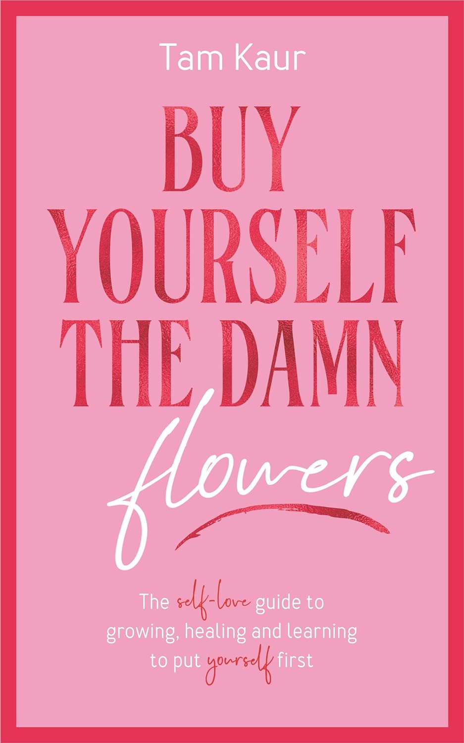 Buy Yourself the Damn Flowers -  Paperback –  by Tam Kaur