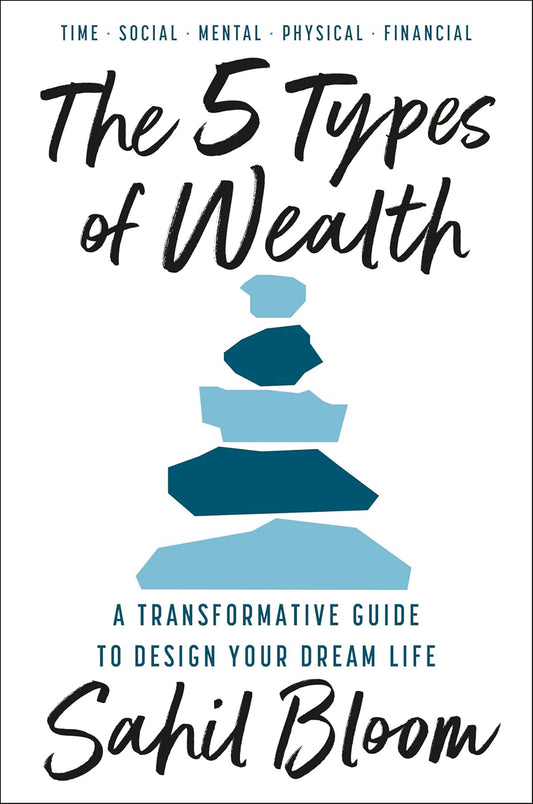 The 5 Types of Wealth : A Transformative Guide to Design Your Dream Life Paperback –  by Sahil Bloom