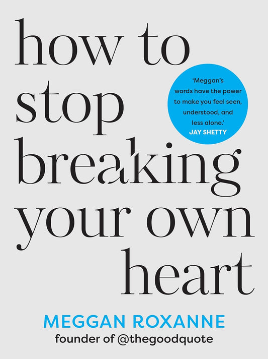 How to Stop Breaking Your Own Heart- paperback-by Meggan Roxanne