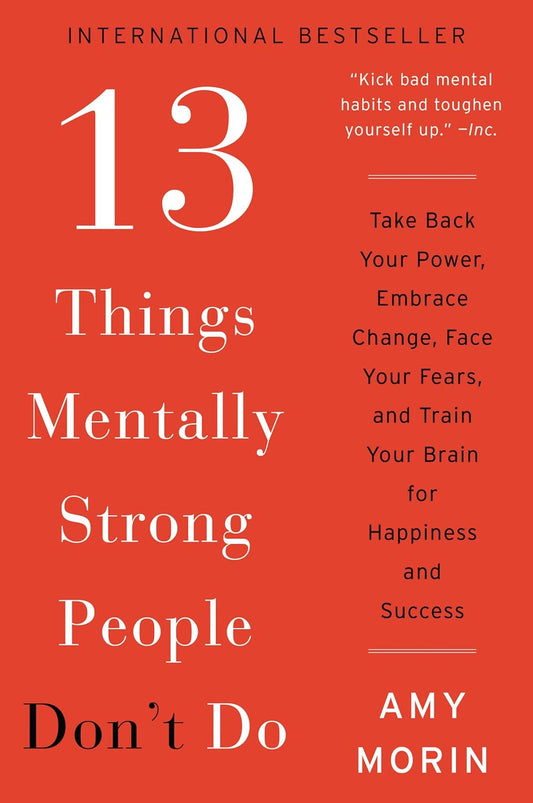 13 Things Mentally Strong People Don't Do: -Paperback – by Amy Morin