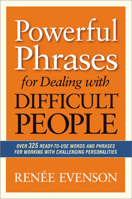 Powerful Phrases for Dealing with Difficult People;- Paperback –by Renee Evenson