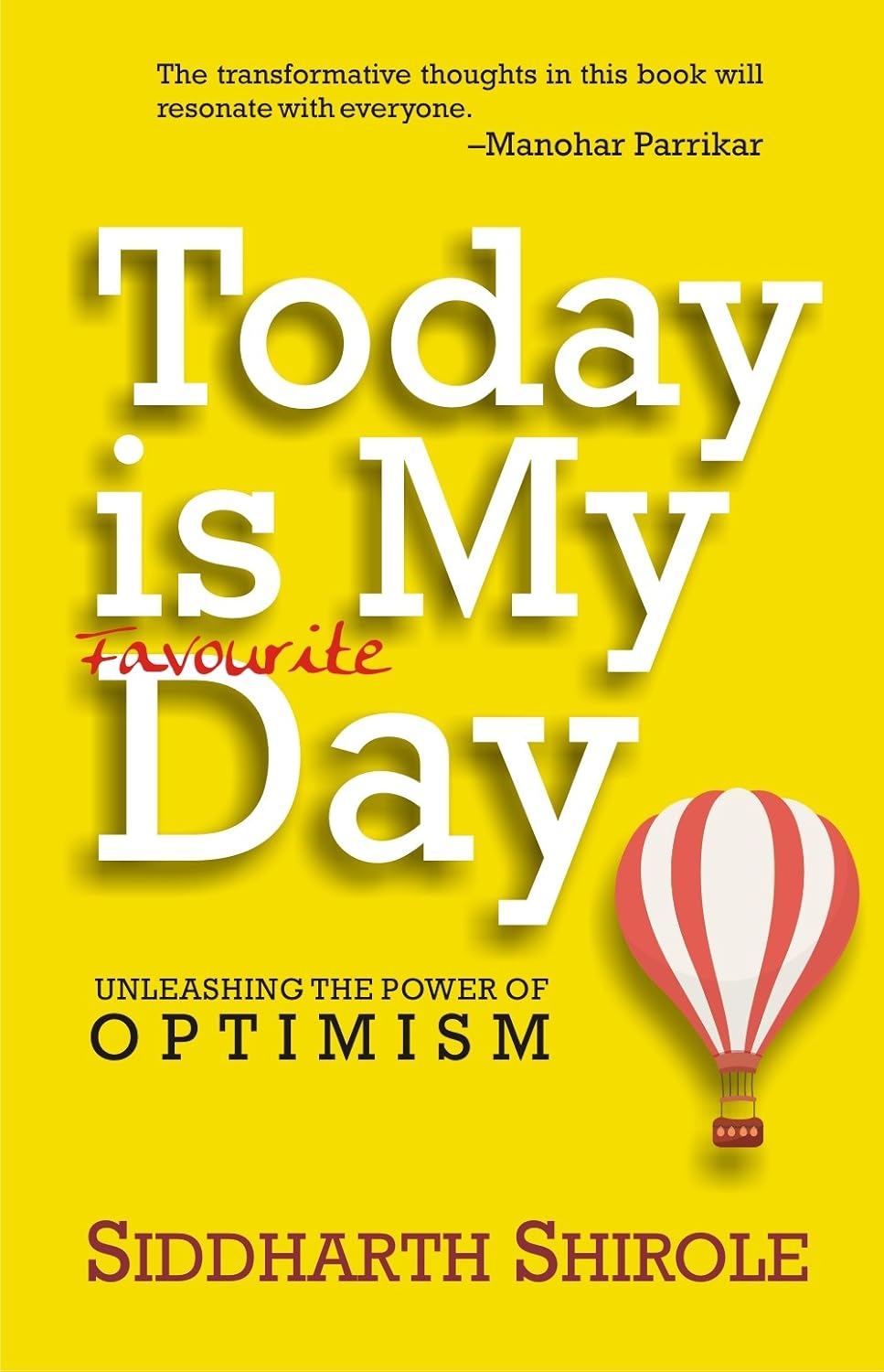 Today Is My Favourite Day: Unleashing The Power Of Optimism Paperback – by Siddharth Shirole