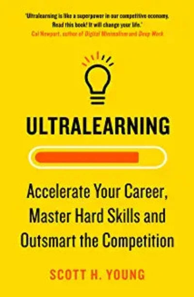 Ultralearning: Accelerate Your Career, Master Hard Skills and Outsmart the Competition (Paperback) – by Scott H. Young