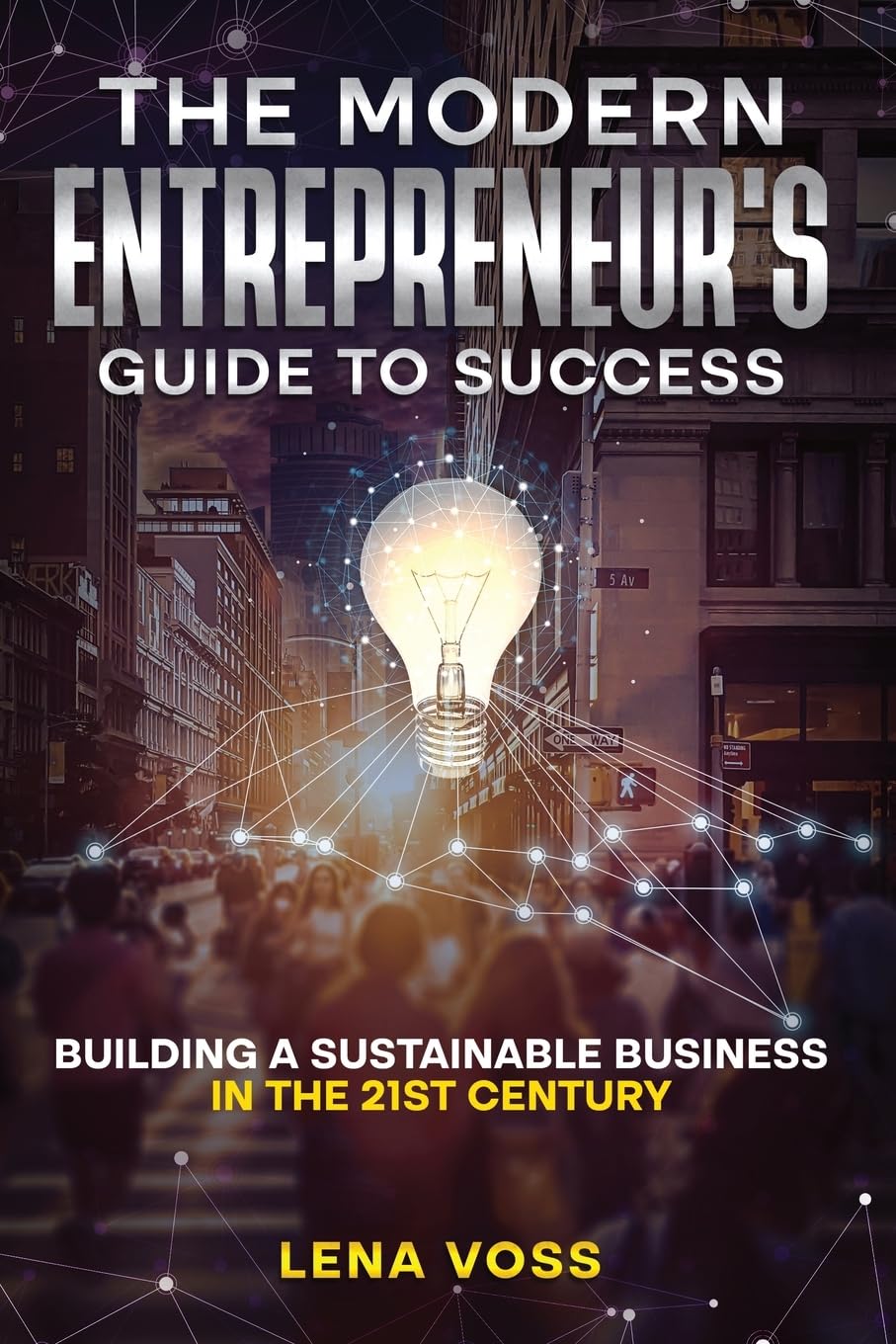 The Modern Entrepreneur's Guide to Success:- Paperback – by Lena Voss