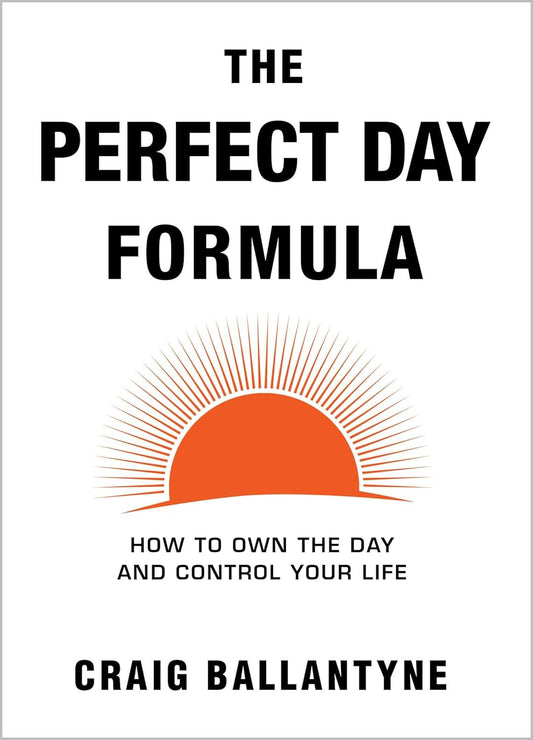 The Perfect Day Formula:- Paperback- by Craig Ballantyne