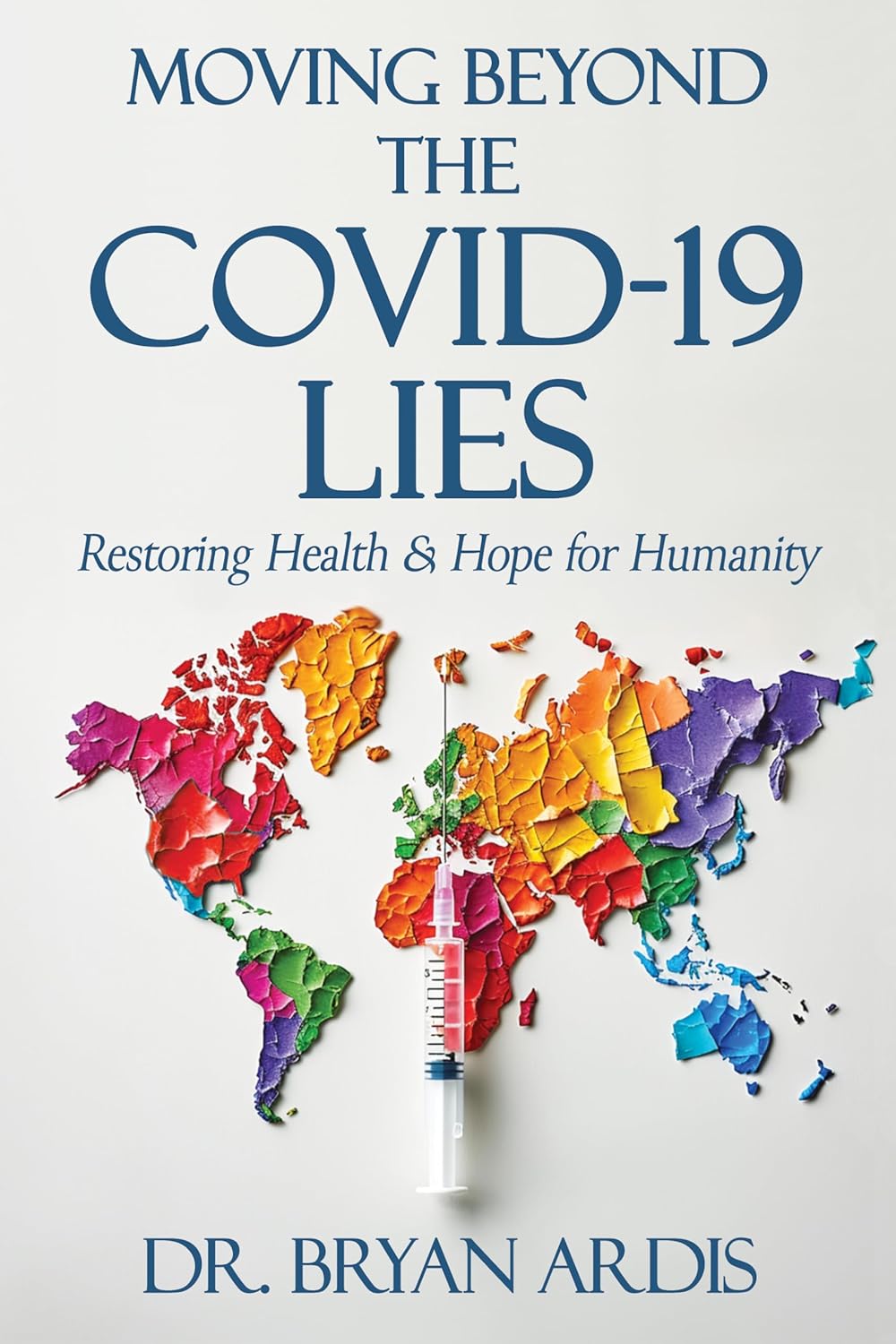 Moving Beyond the Covid-19 Lies:  Paperback –  by Bryan Ardis D C