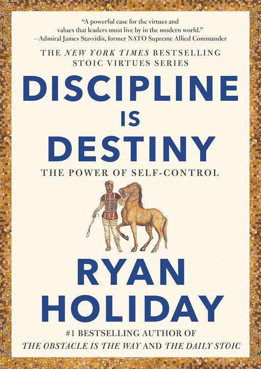 Discipline Is Destiny: The Power of Self-Control  -- Hardcover- by Ryan Holiday