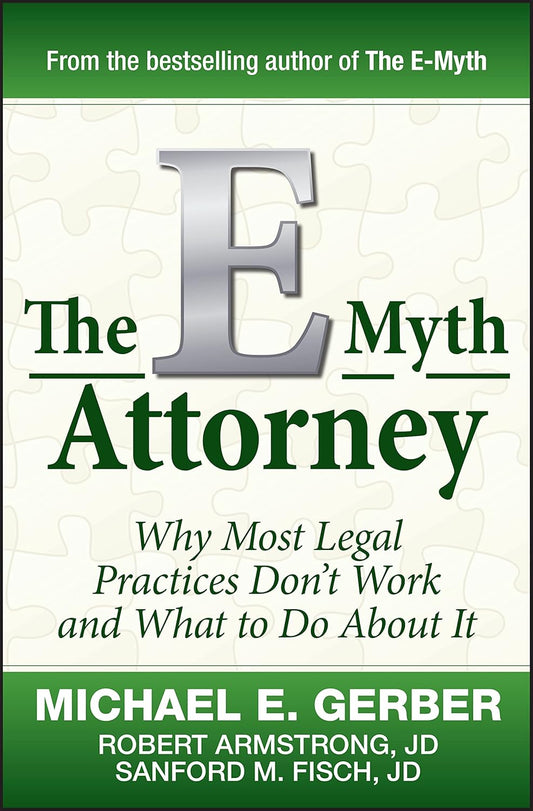 The E-Myth Attorney ---   by Michael E. Gerber