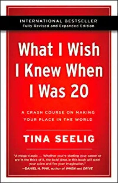 What I Wish I Knew When I Was 20 - 10th Anniversary Edition : A Crash Course on Making Your Place in the World (Paperback) – by Tina Seelig