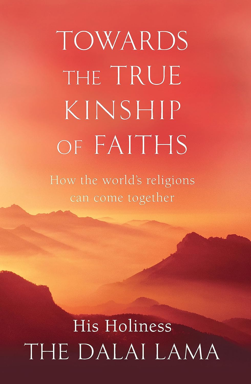 TOWARDS THE TRUE KINSHIP OF FAITHS Paperback- by The Dalai Lama