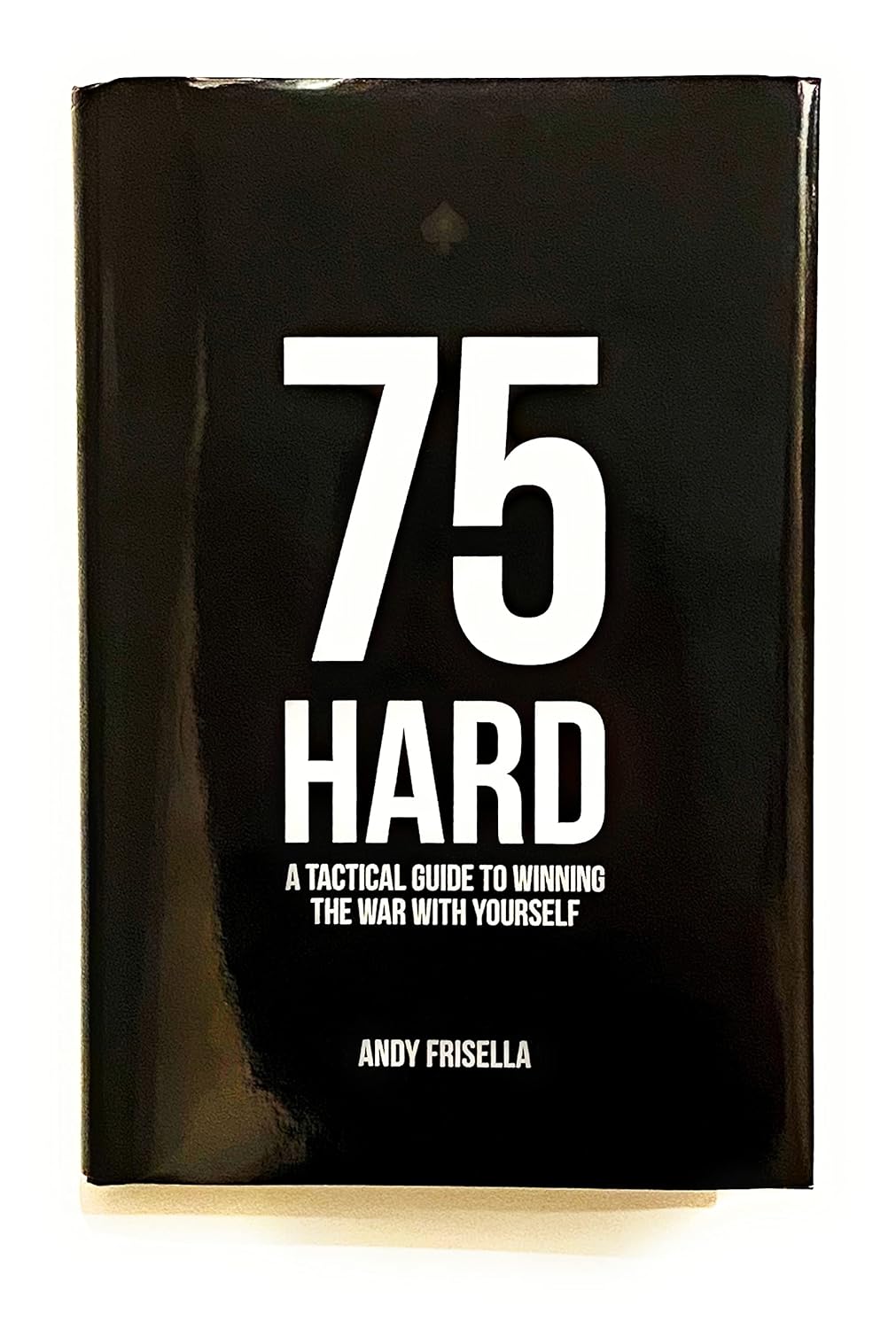 75 Hard: A Tactical Guide To Winning The War With Yourself - Hardcover –  by Andy Frisella