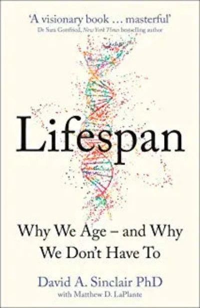 Lifespan : Why We Age – and Why We Don’t Have To: Why We Age – and Why We Don’t Have To (Paperback) –  by David A. Sinclair