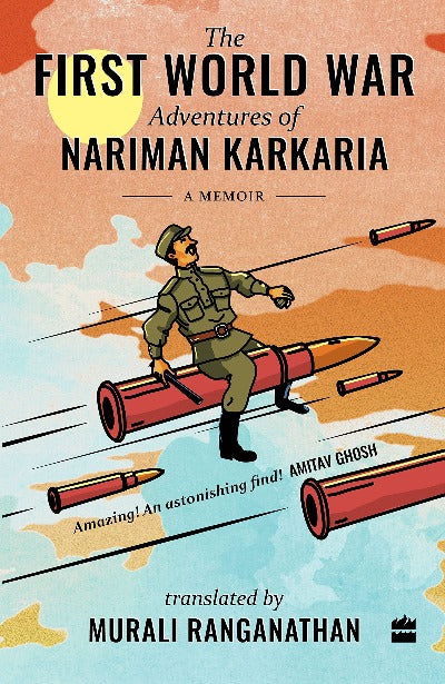 FIRST WORLD WAR ADVENTURES OF NARIMAN KARKARIA Hardcover – by Nariman Karkaria