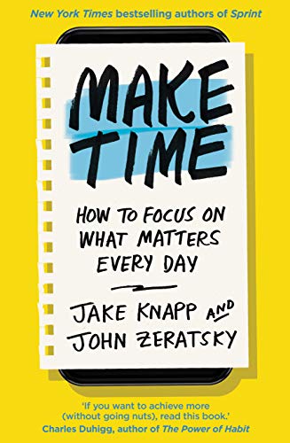 Make Time: How to focus on what matters every day (Paperback) - Jake Knapp (Author) , John Zeratsky (Author)