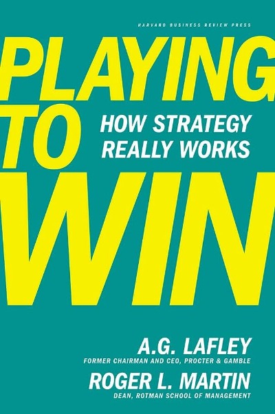 Playing to Win How Strategy Really Works (Paperback) by Lafley