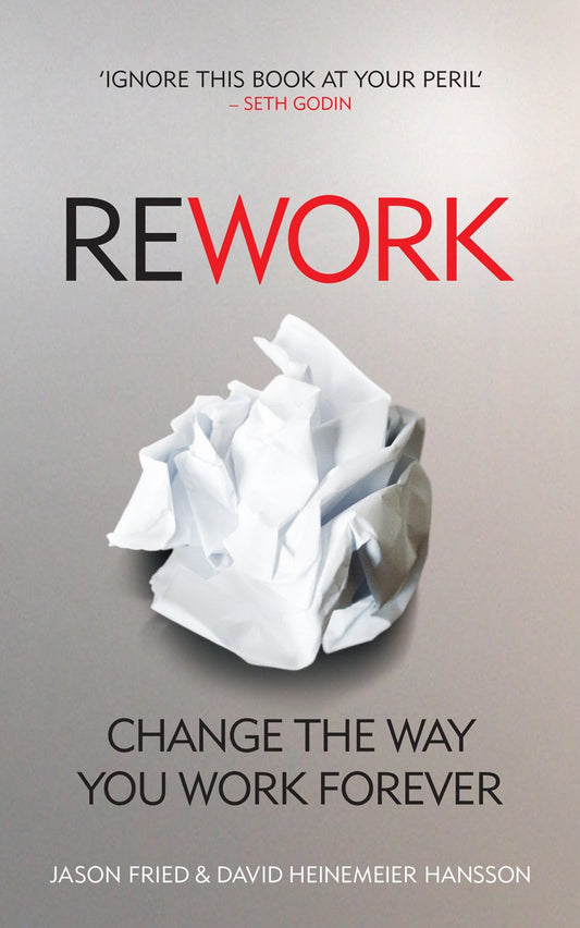 ReWork: Change the Way You Work Forever by David Heinemeier Hansson (Paperback)