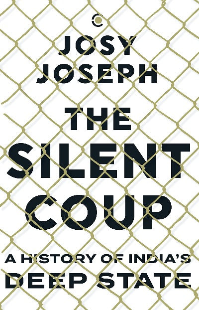 The Silent Coup: A History of India's Deep State(Paperback) - Josy Joseph