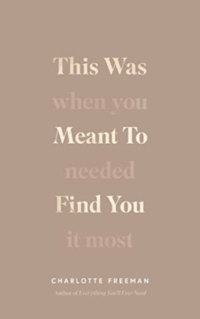 This Was Meant to Find You: When You Needed It Most (Paperback) by Charlotte Freeman