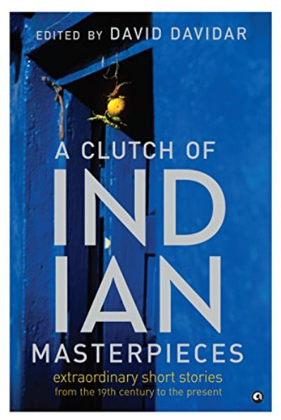 A Clutch of Indian Masterpieces: Extraordinary Short Stories from the 19th Century to the Present ( Paperback )–  by David Davida