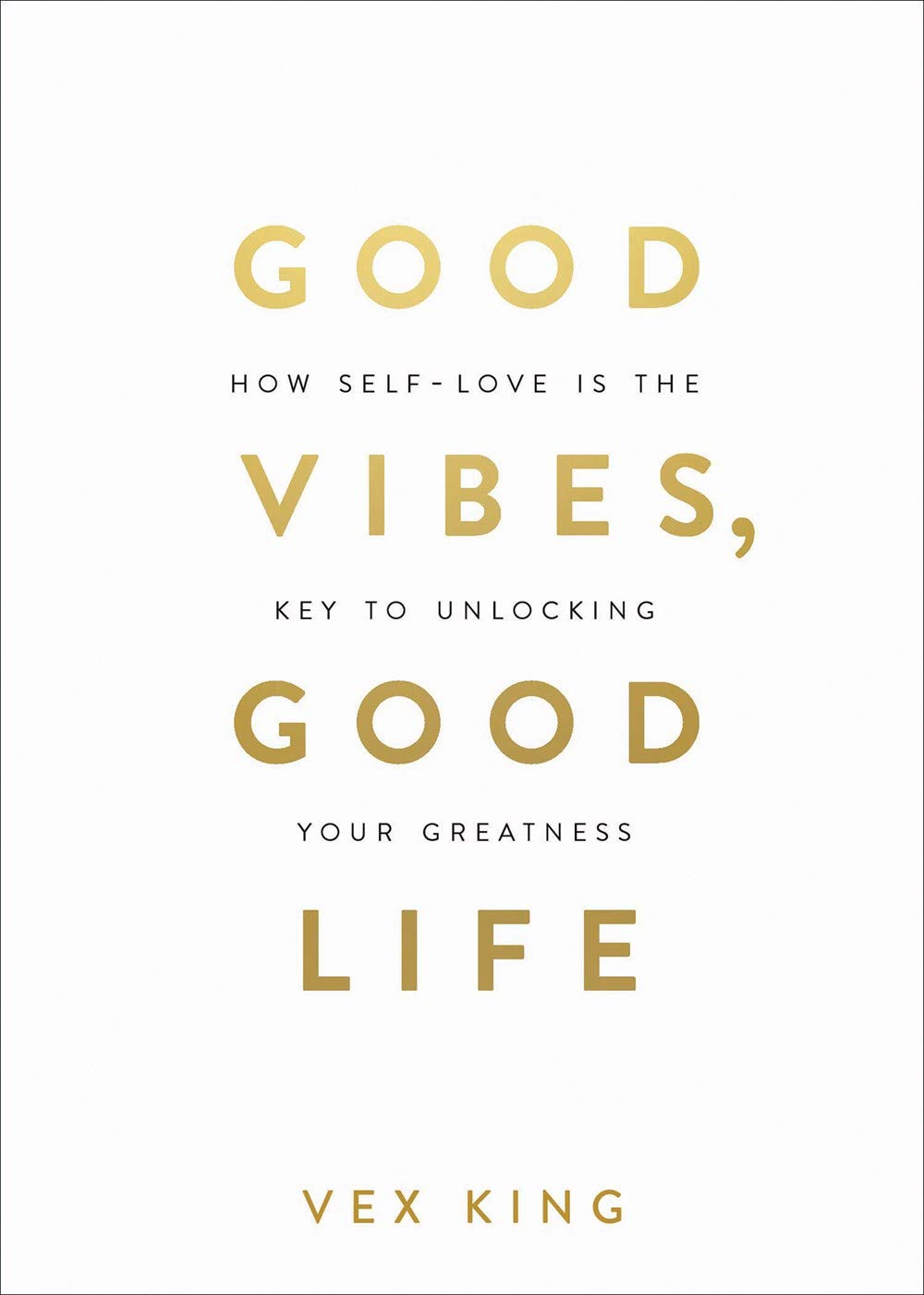 Good Vibes, Good Life: How Self-Love Is the Key to Unlocking Your Greatness