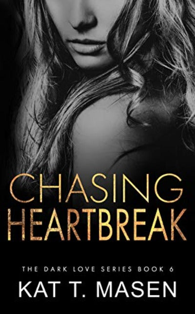 Chasing Heartbreak: 6 (Dark Love Series) (Paperback) by Kat T. Masen