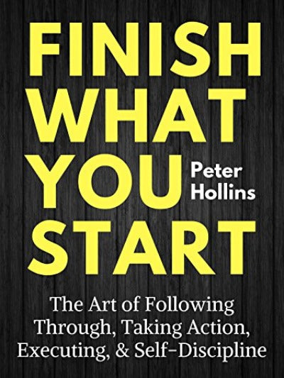 Finish What You Start Paperback – by Peter Hollins