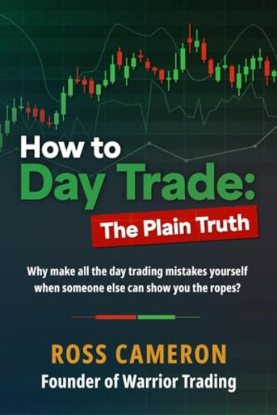 How to Day Trade: The Plain Truth (Paperback) by Ross Cameron