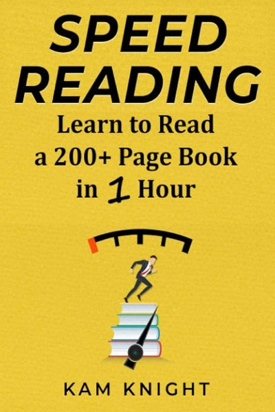 Speed Reading: Learn to Read a 200+ Page Book in 1 Hour (Paperback) by Kam Knight