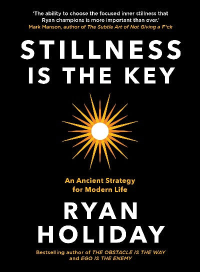 Stillness is the Key: An Ancient Strategy for Modern Life  Paperback - Ryan Holiday