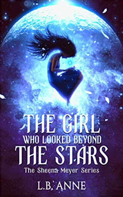 The Girl Who Looked Beyond The Stars: 1 (Sheena Meyer) (Paperback) by L B Anne