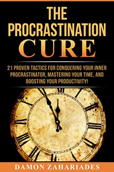 The Procrastination Cure (Paperback) by Damon Zahariades