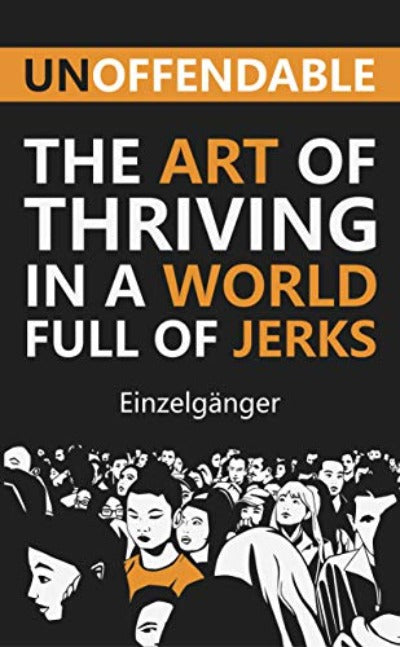 Unoffendable: The Art of Thriving in a World Full of Jerks (Paperback) by Fleur Marie Vaz, Einzelganger