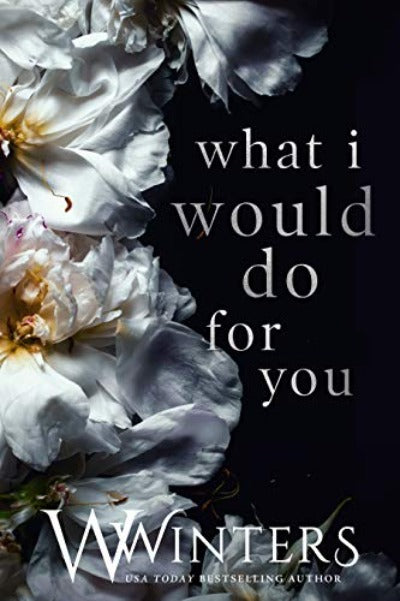 What I Would Do For You (Paperback) by Willow Winters