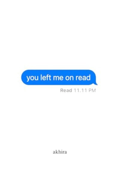 You Left me on Read (Paperback) by Akhiraa